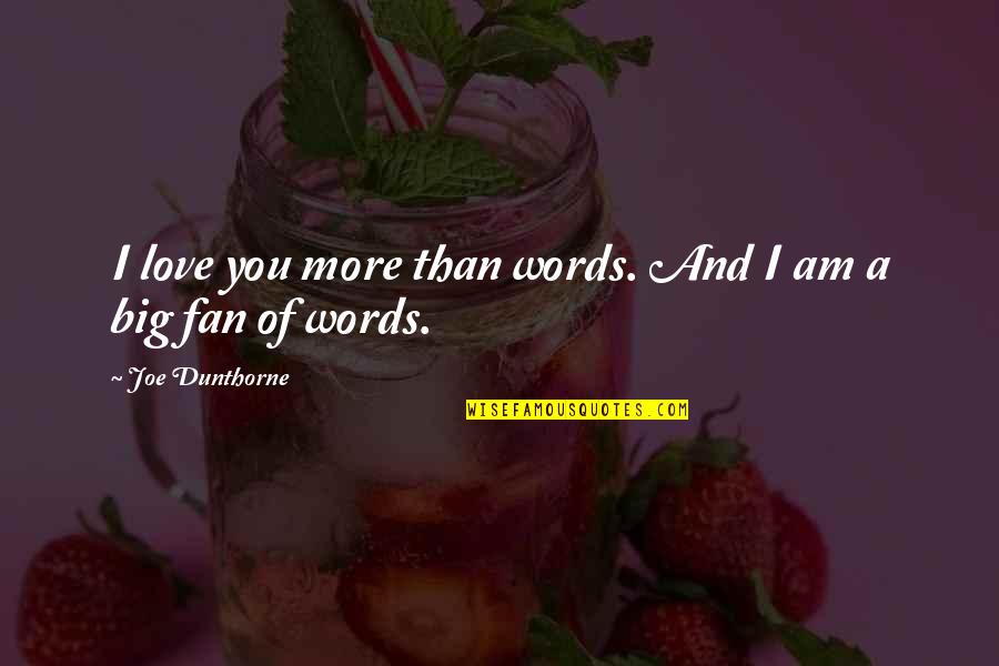 Butoni Quotes By Joe Dunthorne: I love you more than words. And I Butoni Quotes By Joe Dunthorne: I love you more than words. And I