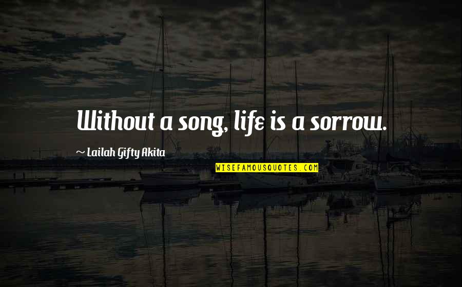Butoni Quotes By Lailah Gifty Akita: Without a song, life is a sorrow. Butoni Quotes By Lailah Gifty Akita: Without a song, life is a sorrow.