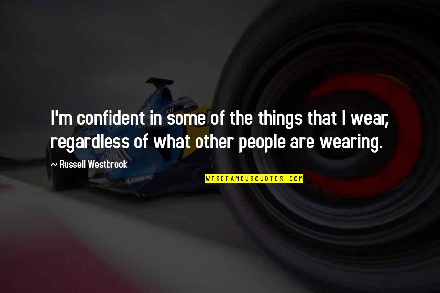 Butrico Quotes By Russell Westbrook: I'm confident in some of the things that Butrico Quotes By Russell Westbrook: I'm confident in some of the things that