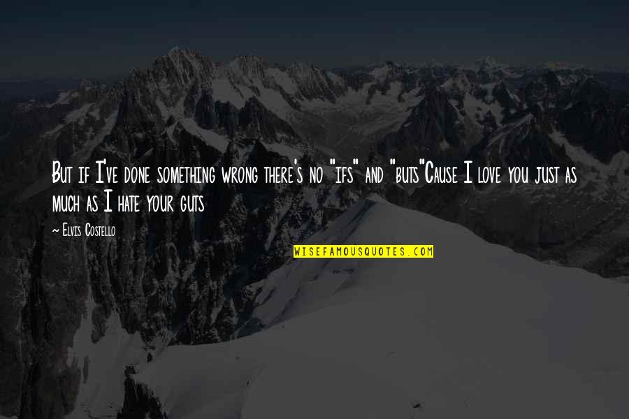Buts Quotes By Elvis Costello: But if I've done something wrong there's no Buts Quotes By Elvis Costello: But if I've done something wrong there's no