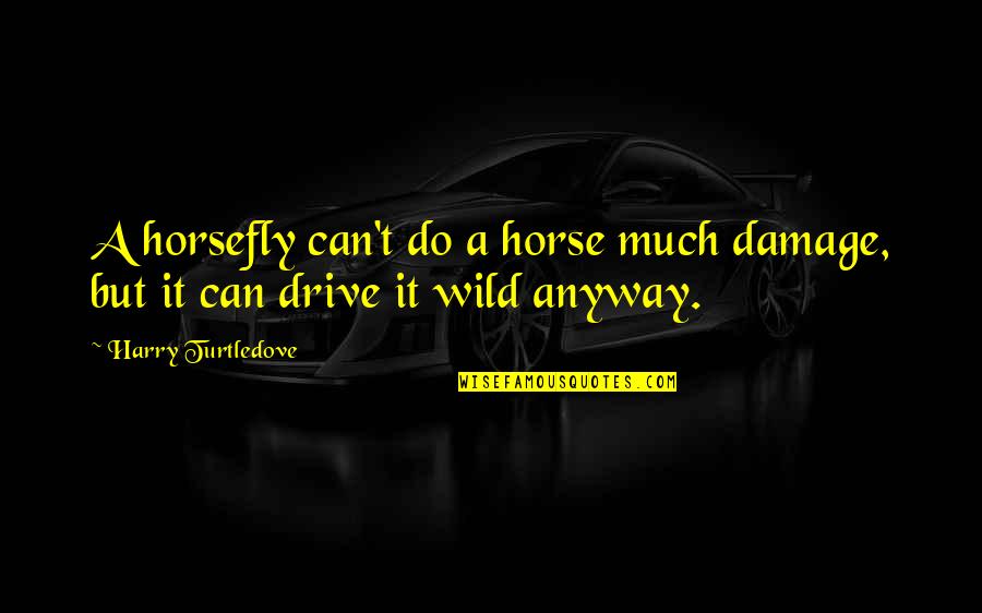 Buts Quotes By Harry Turtledove: A horsefly can't do a horse much damage, Buts Quotes By Harry Turtledove: A horsefly can't do a horse much damage,
