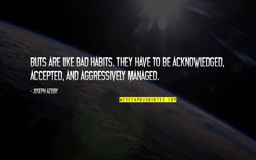 Buts Quotes By Joseph Azelby: BUTs are like bad habits. They have to