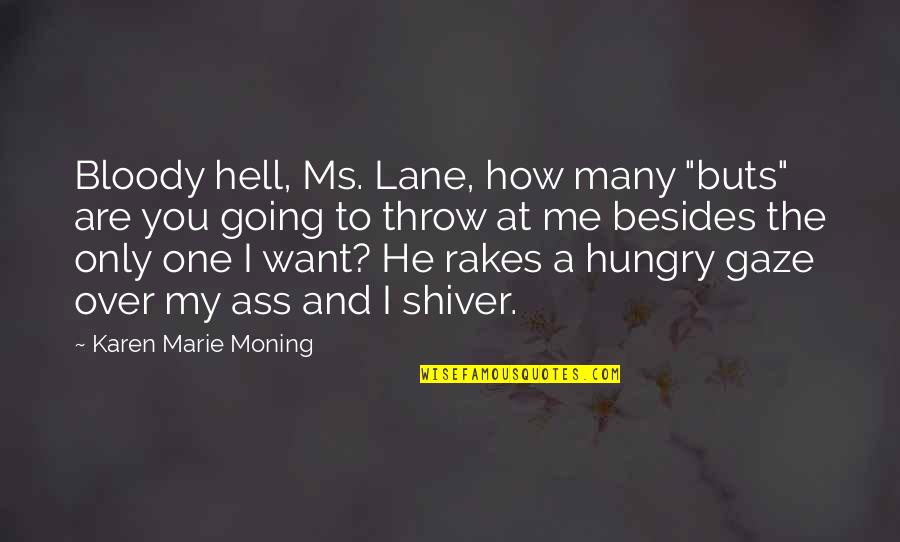 Buts Quotes By Karen Marie Moning: Bloody hell, Ms. Lane, how many "buts" are Buts Quotes By Karen Marie Moning: Bloody hell, Ms. Lane, how many "buts" are