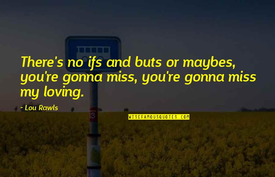 Buts Quotes By Lou Rawls: There's no ifs and buts or maybes, you're