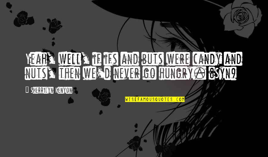 Buts Quotes By Sherrilyn Kenyon: Yeah, well, if ifs and buts were candy Buts Quotes By Sherrilyn Kenyon: Yeah, well, if ifs and buts were candy
