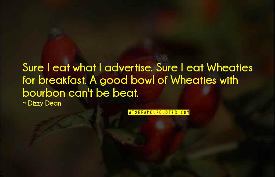 Butschersleather Quotes By Dizzy Dean: Sure I eat what I advertise. Sure I Butschersleather Quotes By Dizzy Dean: Sure I eat what I advertise. Sure I