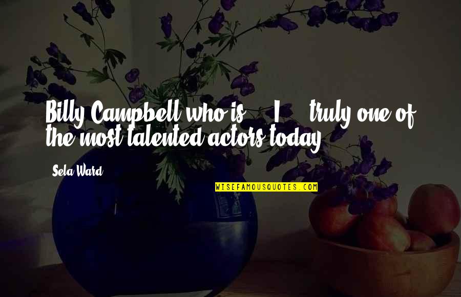 Butstirreth Quotes By Sela Ward: Billy Campbell who is ... I ... truly