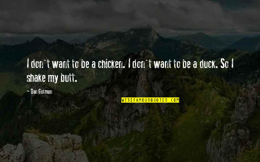 Butt Quotes By Dan Gutman: I don't want to be a chicken. I