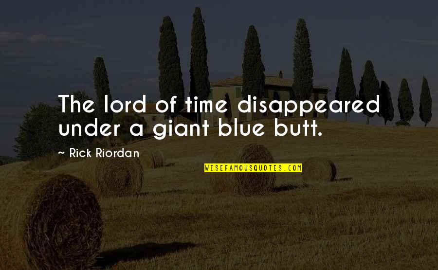 Butt Quotes By Rick Riordan: The lord of time disappeared under a giant