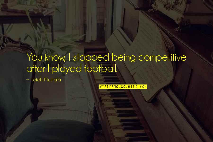 Buttacavoli Family Crest Quotes By Isaiah Mustafa: You know, I stopped being competitive after I