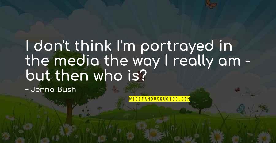 Buttacavoli Family Crest Quotes By Jenna Bush: I don't think I'm portrayed in the media
