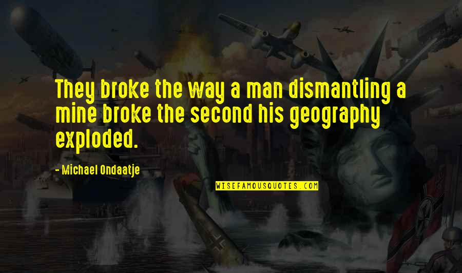 Buttacavoli Family Crest Quotes By Michael Ondaatje: They broke the way a man dismantling a
