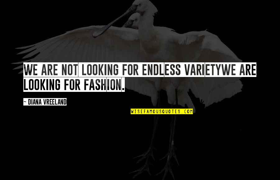 Buttacavoli Obituary Quotes By Diana Vreeland: We are not looking for endless varietywe are Buttacavoli Obituary Quotes By Diana Vreeland: We are not looking for endless varietywe are