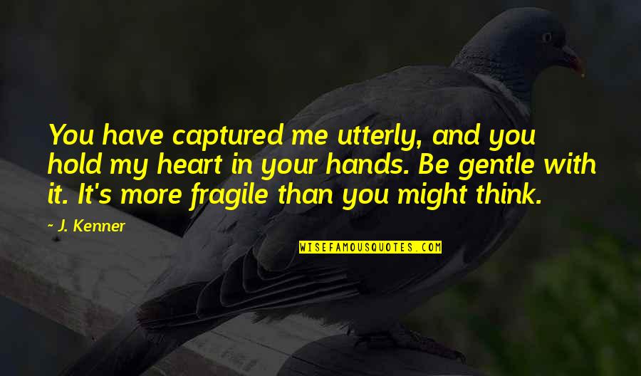 Buttafuoco Children Quotes By J. Kenner: You have captured me utterly, and you hold