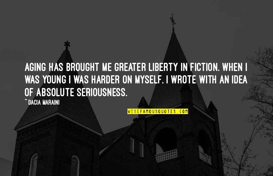 Buttafuoco Fiber Quotes By Dacia Maraini: Aging has brought me greater liberty in fiction. Buttafuoco Fiber Quotes By Dacia Maraini: Aging has brought me greater liberty in fiction.