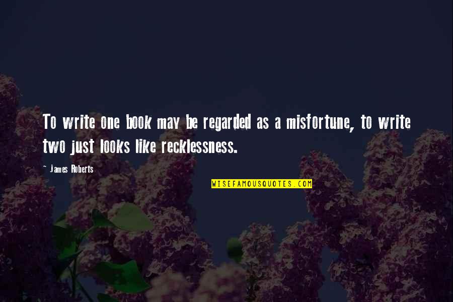 Buttcheeks In Hd Quotes By James Roberts: To write one book may be regarded as Buttcheeks In Hd Quotes By James Roberts: To write one book may be regarded as