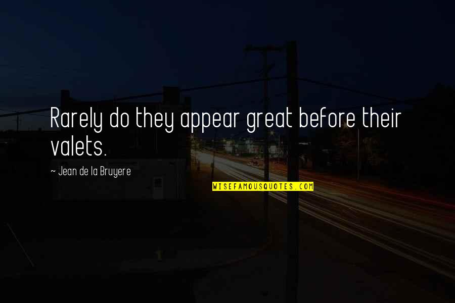 Buttcheeks In Hd Quotes By Jean De La Bruyere: Rarely do they appear great before their valets. Buttcheeks In Hd Quotes By Jean De La Bruyere: Rarely do they appear great before their valets.