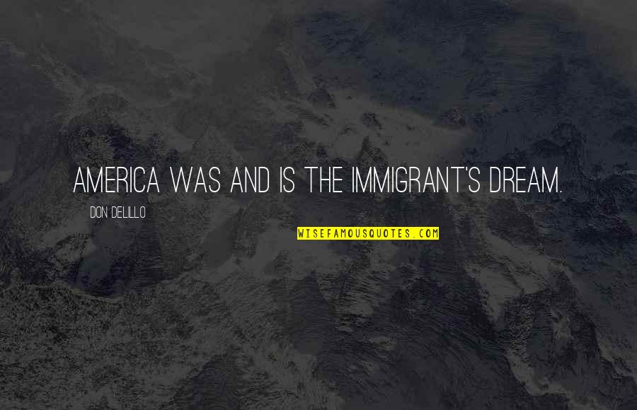 Buttcrack Quotes By Don DeLillo: America was and is the immigrant's dream.