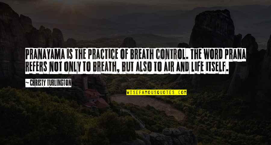 Butten Quotes By Christy Turlington: Pranayama is the practice of breath control. The