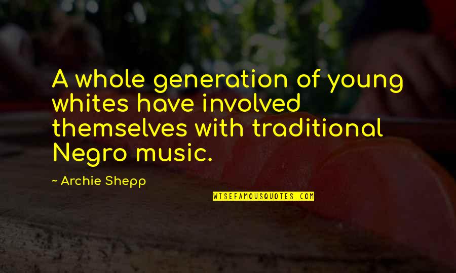 Buttenschon Quotes By Archie Shepp: A whole generation of young whites have involved