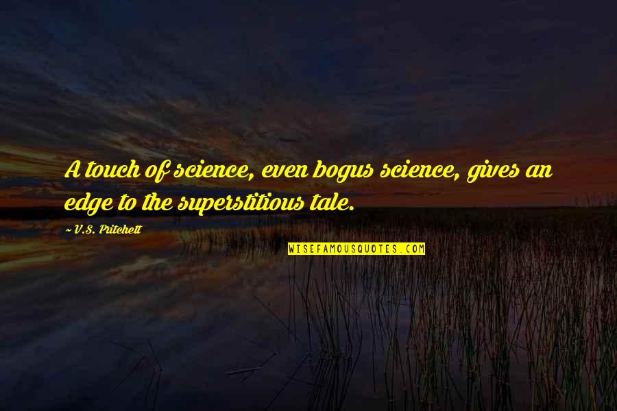 Buttenschon Quotes By V.S. Pritchett: A touch of science, even bogus science, gives
