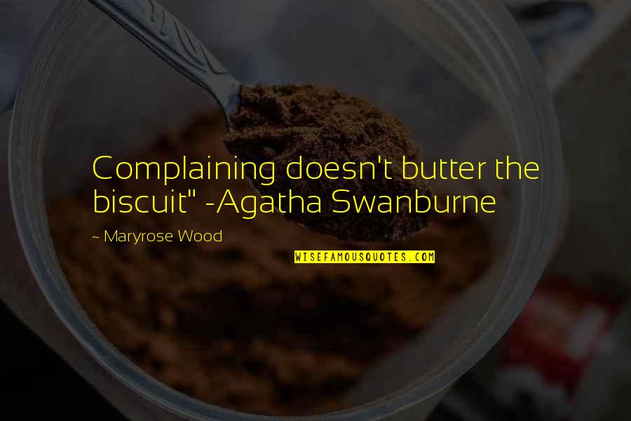 Butter Biscuit Quotes By Maryrose Wood: Complaining doesn't butter the biscuit" -Agatha Swanburne