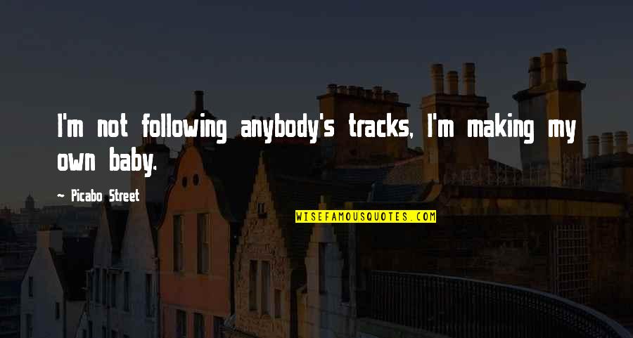 Butter Boy Corn Quotes By Picabo Street: I'm not following anybody's tracks, I'm making my Butter Boy Corn Quotes By Picabo Street: I'm not following anybody's tracks, I'm making my