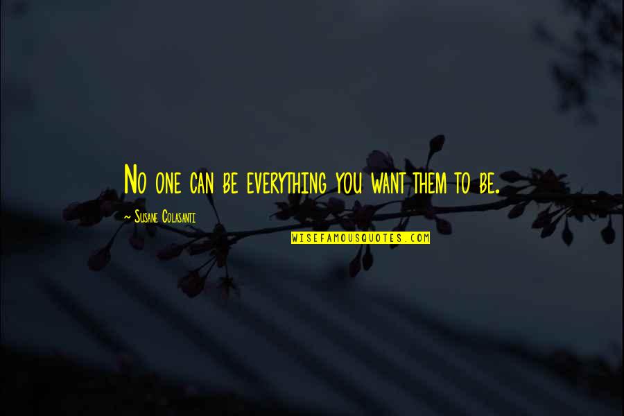 Butter Boy Corn Quotes By Susane Colasanti: No one can be everything you want them Butter Boy Corn Quotes By Susane Colasanti: No one can be everything you want them