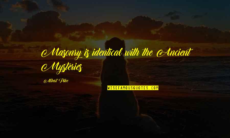 Butter Boy Fanny Quotes By Albert Pike: Masonry is identical with the Ancient Mysteries Butter Boy Fanny Quotes By Albert Pike: Masonry is identical with the Ancient Mysteries