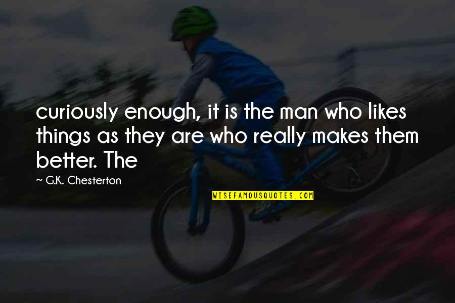 Butter Boy Fanny Quotes By G.K. Chesterton: curiously enough, it is the man who likes Butter Boy Fanny Quotes By G.K. Chesterton: curiously enough, it is the man who likes