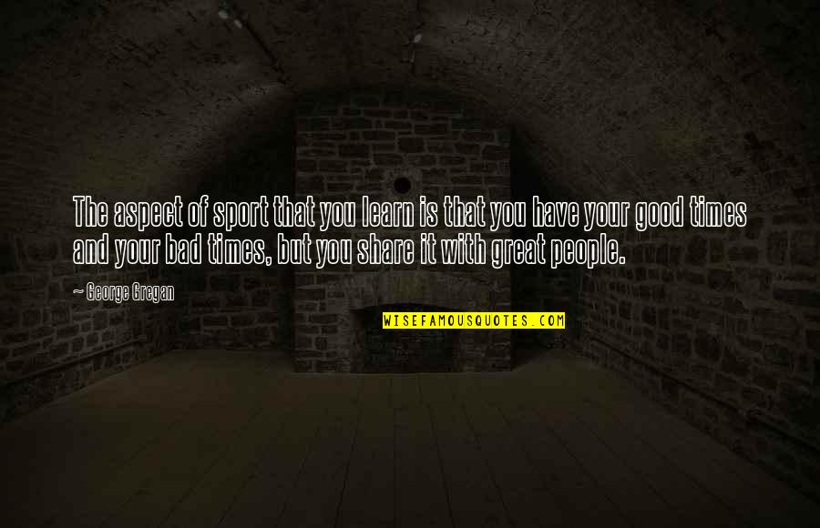 Butter Knife Quotes By George Gregan: The aspect of sport that you learn is