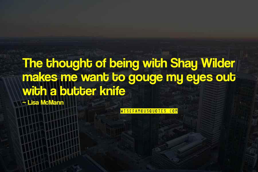 Butter Knife Quotes By Lisa McMann: The thought of being with Shay Wilder makes