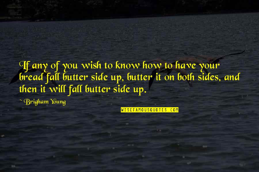 Butter Up Quotes By Brigham Young: If any of you wish to know how