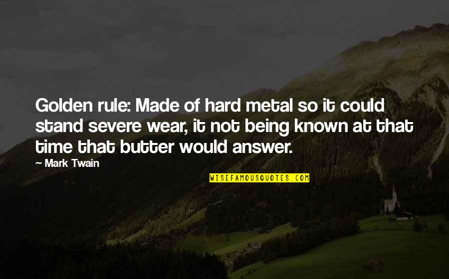 Butter Up Quotes By Mark Twain: Golden rule: Made of hard metal so it