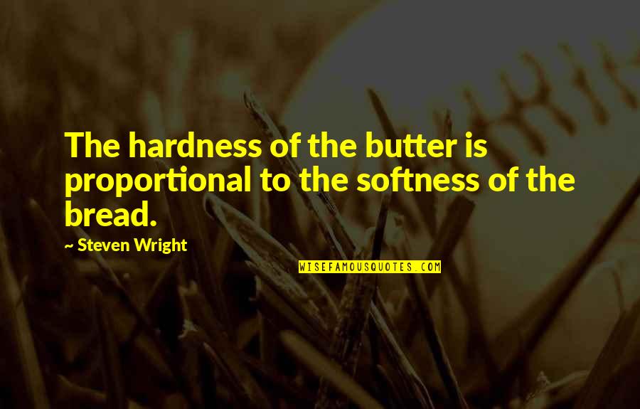 Butter Up Quotes By Steven Wright: The hardness of the butter is proportional to