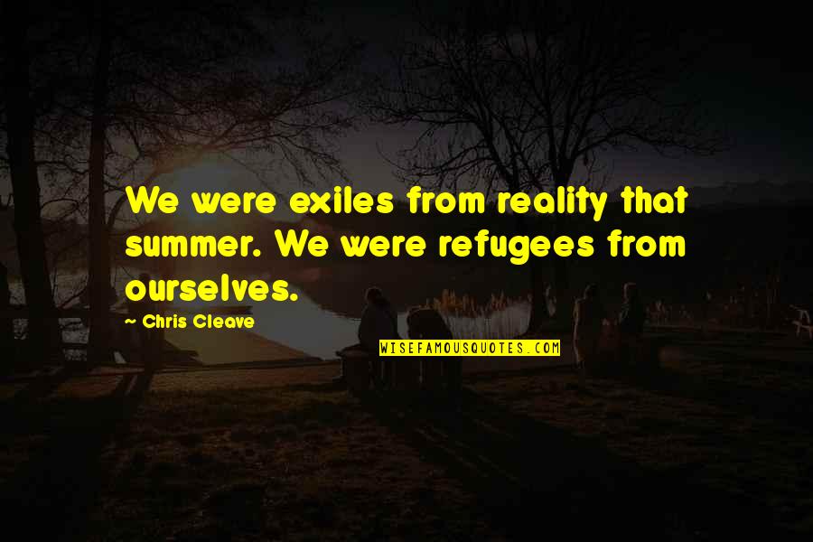 Butterball Hotline Quotes By Chris Cleave: We were exiles from reality that summer. We