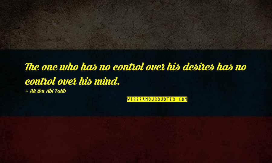 Butterbaugh Flowers Quotes By Ali Ibn Abi Talib: The one who has no control over his Butterbaugh Flowers Quotes By Ali Ibn Abi Talib: The one who has no control over his
