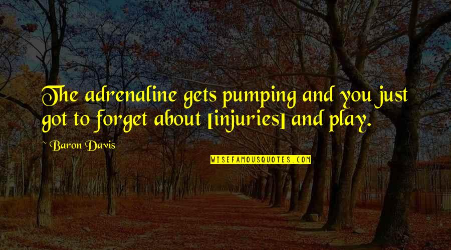 Butterbaugh Flowers Quotes By Baron Davis: The adrenaline gets pumping and you just got