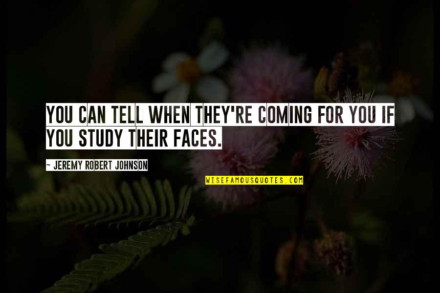 Butterbaugh Flowers Quotes By Jeremy Robert Johnson: You can tell when they're coming for you Butterbaugh Flowers Quotes By Jeremy Robert Johnson: You can tell when they're coming for you