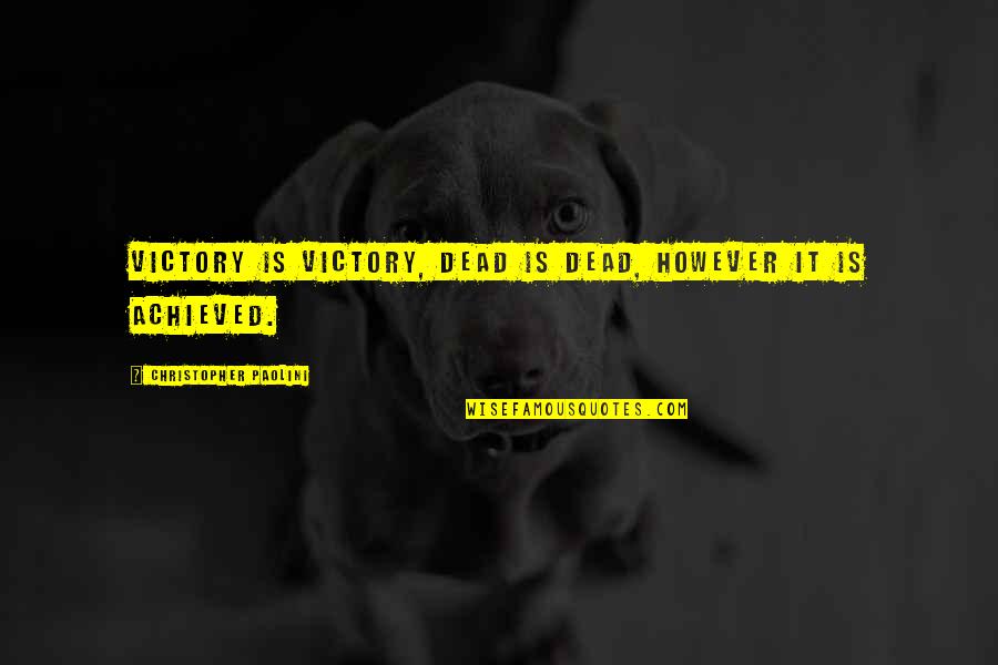Butterbelly Quotes By Christopher Paolini: Victory is victory, dead is dead, however it