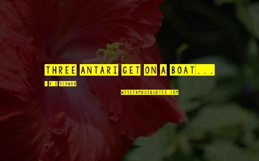 Buttercup Flower Quotes By V.E Schwab: Three Antari get on a boat...