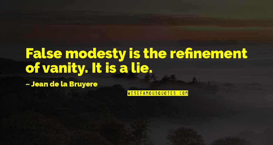 Buttercups Quotes By Jean De La Bruyere: False modesty is the refinement of vanity. It