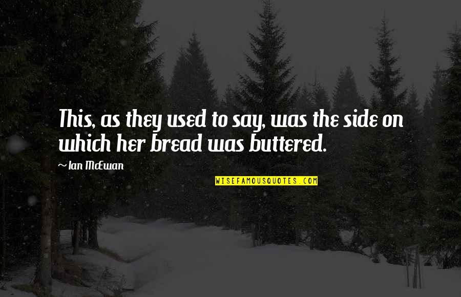 Buttered Bread Quotes By Ian McEwan: This, as they used to say, was the
