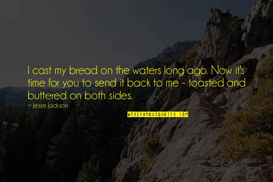 Buttered Bread Quotes By Jesse Jackson: I cast my bread on the waters long
