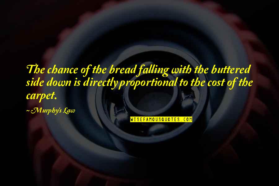 Buttered Bread Quotes By Murphy's Law: The chance of the bread falling with the