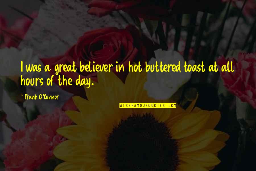 Buttered Quotes By Frank O'Connor: I was a great believer in hot buttered