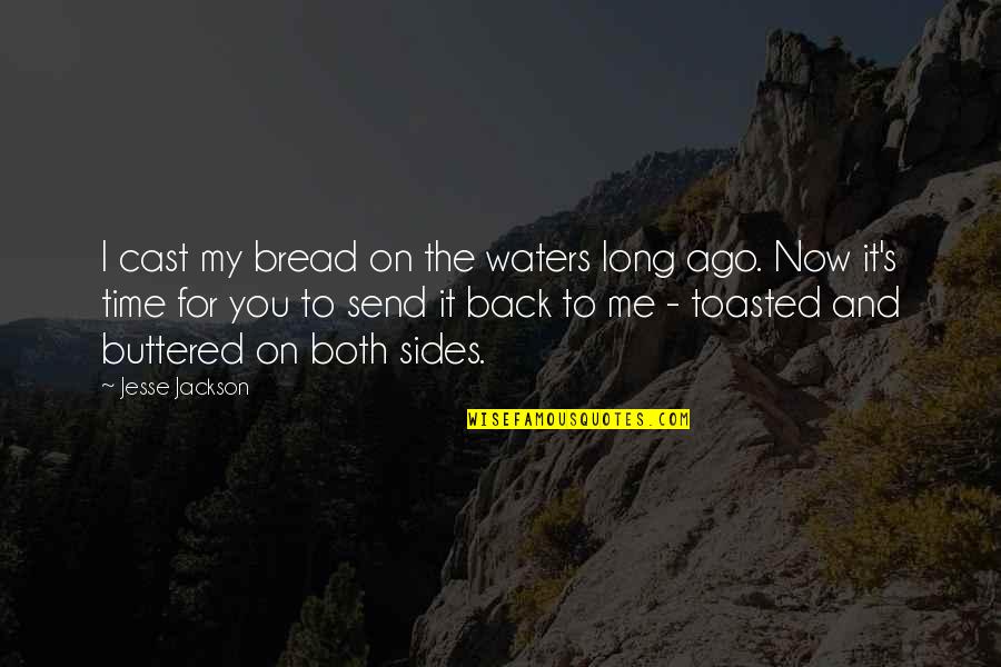 Buttered Quotes By Jesse Jackson: I cast my bread on the waters long