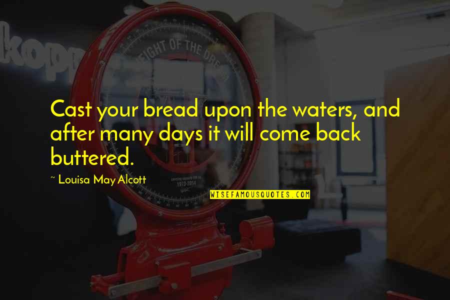 Buttered Quotes By Louisa May Alcott: Cast your bread upon the waters, and after