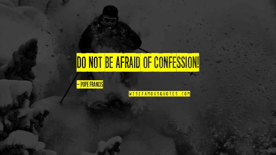 Butterface Quotes By Pope Francis: Do not be afraid of confession!