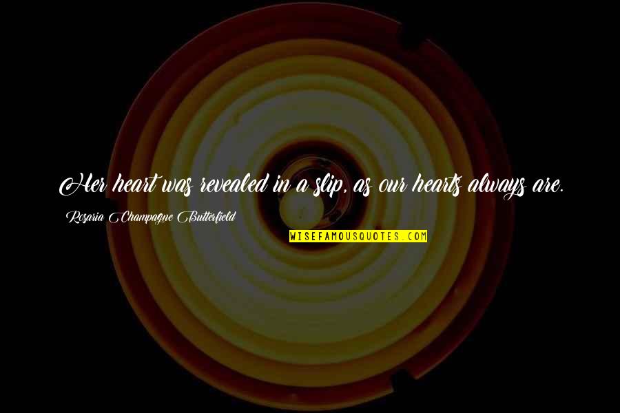 Butterfield Quotes By Rosaria Champagne Butterfield: Her heart was revealed in a slip, as